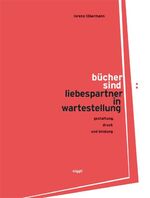 Bücher sind Liebespartner in Wartestellung - Gestaltung, Druck und Bindung