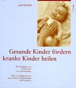 ISBN 9783721406696: Gesunde Kinder fördern. Kranke Kinder heilen - Was Säuglinge und Kleinkinder von uns brauchen. Wie wir Frühgeborenen und kranken Neugeborenen helfen können