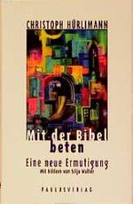 Mit der Bibel beten - Eine neue Ermutigung