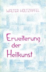 ISBN 9783723501719: Erweiterung der Heilkunst - Rudolf Steiner und die Medizin