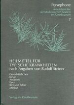 ISBN 9783723507551: Heilmittel für typische Krankheiten nach Angaben von Rudolf Steiner. Grundsätzliches Kiesel - Antimon - Eisen - Blei und Silber - Merkur