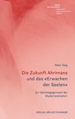 ISBN 9783723516621: Die Zukunft Ahrimans – und das «Erwachen der Seelen». Zur Geistesgegenwart der Mysteriendramen