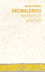 ISBN 9783723516874: Dreimalgross – Hermetisch poetisch