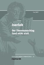 Uwe Wolff: Iserloh : Der Thesenanschlag Uwe Wolff: Iserloh : Der Thesenanschlag
