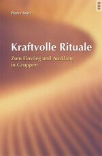 Kraftvolle Rituale – Zum Einstieg und Ausklang in Gruppen