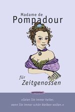 ISBN 9783725412808: Madame de Pompadour für Zeitgenossen: "Seien Sie immer heiter, wenn Sie immer schön bleiben wollen" - signiert von Pleschinski und Mensching