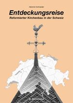 ISBN 9783726600440: Entdeckungsreise - Reformierter Kirchenbau in der Schweiz - Ein Beitrag zur Architektur, Fotografie und Kunst