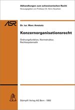 ISBN 9783727201950: Konzernorganisationsrecht : Ordnungsfunktion, Normstruktur, Rechtssystematik. Dissertation. Abhandlungen zum schweizerischen Recht N.F. 551.