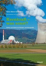 Kernkraft – was sonst? - Zahlen und Fakten zur Energie- und Klimapolitik