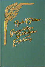 Gegenwärtiges Geistesleben und Erziehung - Vierzehn Vorträge, Ilkley/England 1923