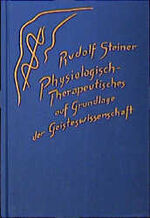 ISBN 9783727431418: Physiologisch-Therapeutisches auf Grundlage der Geisteswissenschaft - Zur Therapie und Hygiene. Zwölf Vorträge, ein Votum "Zur Psychiatrie", eine Ansprache und zwei Besprechungen mit Ärzten. Dornach und Stuttgart 1920, 1922, 1924