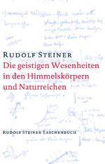 ISBN 9783727476303: Die geistigen Wesenheiten in den Himmelskörpern und Naturreichen - Zehn Vorträge, gehalten in Helsingors (Helsinki) vom 3. bis 14. April 1912, ein öffentlicher Vortrag, Helsingfors, 12. April 1912 und eine Fragenbeantwortung