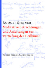 ISBN 9783727476815: Meditative Betrachtungen und Anleitungen zur Vertiefung der Heilkunst - Dreizehn Vorträge für Ärzte und Studierende der Medizin (Weihnachts- und Osterkurs), Dornach 1924 (GA 316)