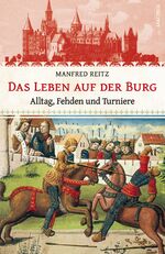 ISBN 9783730600924: Das Leben auf der Burg - Alltag, Fehden und Turniere