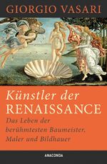 Künstler der Renaissance - Das Leben der berühmtesten Baumeister, Maler und Bildhauer