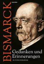 ISBN 9783730602003: Otto von Bismarck - Gedanken und Erinnerungen - Autobiographie