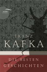 ISBN 9783730606551: Franz Kafka - Die besten Geschichten – Sammlung mit u.a. Das Urteil, Die Verwandlung, In der Strafkolonie, Ein Hungerkünstler, Josefine, Die Brücke, Kleine Fabel