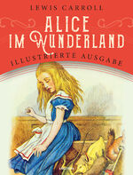 ISBN 9783730609132: Alice im Wunderland - Illustrierte Ausgabe für Kinder ab 8 Jahren. »The Nursery Alice« auf Deutsch mit zahlreichen vierfarbigen Illustrationen