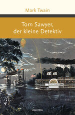 Mark Twain: Tom Sawyer, der kleine Detek Mark Twain: Tom Sawyer, der kleine Detek