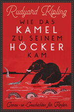 ISBN 9783730611449: Wie das Kamel zu seinem Höcker kam. Genau-so-Geschichten für Kinder - Mit den 57 Original-Illustrationen des Autors