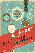 ISBN 9783730611487: Das Geschenk der Weisen und andere Weihnachtserzählungen – Die wohl schönste Weihnachtsgeschichte der Welt und drei weitere wendungsreiche Stories