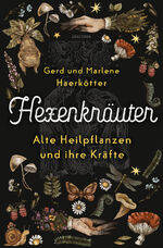 ISBN 9783730613146: Hexenkräuter - alte Heilpflanzen und ihre Kräfte : von Hexenfurz bis Teufelsdreck