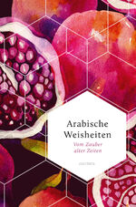 ISBN 9783730613566: Arabische Weisheiten. Vom Zauber alter Zeiten - Versdichtung in ihrer ganzen Schönheit aus vorislamischer und klassischer Zeit