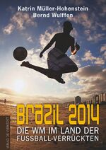 Brazil 2014 - Die WM im Land der Fußballverru?ckten