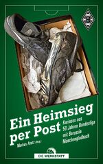 ISBN 9783730700501: Ein Heimsieg per Post - Kurioses aus 50 Jahren Bundesliga mit Borussia Mönchengladbach