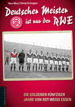 ISBN 9783730701744: Deutscher Meister ist nur der RWE: Die goldenen fünfziger Jahre von Rot-Weiss Essen