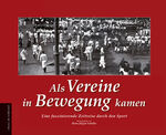 Als Vereine in Bewegung kamen – Eine faszinierende Zeitreise durch den Sport