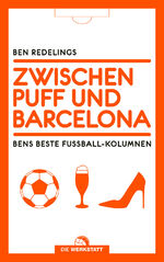 ISBN 9783730705704: Zwischen Puff und Barcelona – Bens beste Fußball-Kolumnen