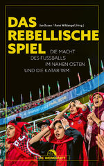 ISBN 9783730706077: Das rebellische Spiel - Die Macht des Fußballs im Nahen Osten und die Katar-WM