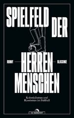 ISBN 9783730706862: Spielfeld der Herrenmenschen - Kolonialismus und Rassismus im Fußball