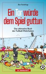 ISBN 9783730707333: Ein Tor würde dem Spiel guttun – Das ultimative Buch der Fussball-Wahrheiten