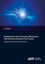 ISBN 9783731505167: Proliferation-proof Uranium/Plutonium and Thorium/Uranium Fuel Cycles: Safeguards and Non-Proliferation. 2nd, extended ed.