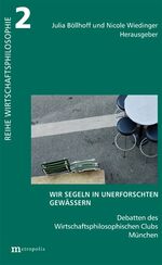 ISBN 9783731610076: Wir segeln in unerforschten Gewässern - Debatten des Wirtschaftsphilosophischen Clubs München