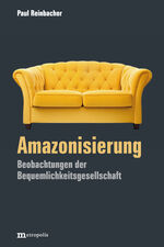 ISBN 9783731615712: Amazonisierung – Beobachtungen der Bequemlichkeitsgesellschaft