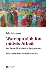 ISBN 9783731615743: Warenproduktion mittels Arbeit - Zur Rehabilitation des Wertgesetzes