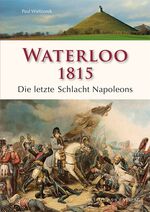 ISBN 9783731901211: Waterloo 1815. Die letzte Schlacht Napoleons