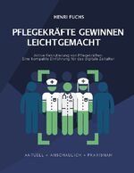 ISBN 9783732250899: Pflegekräfte gewinnen leicht gemacht - Aktive Rekrutierung von Pflegekräften: Eine kompakte Einführung für das digitale Zeitalter