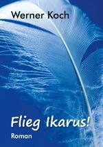 ISBN 9783732278794: Flieg Ikarus!