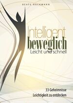 ISBN 9783732279791: Intelligent beweglich | leicht und schnell | Beate Hackmann | Taschenbuch | Paperback | 144 S. | Deutsch | 2014 | Books on Demand GmbH | EAN 9783732279791