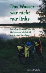 ISBN 9783732287246: Das Wasser war nicht nur links - Mit dem Fahrrad um die Ostsee und vielleicht auch zum Nordkap