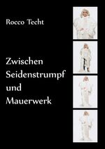 ISBN 9783732289134: Zwischen Seidenstrumpf und Mauerwerk | Autobiografie | Rocco Granzin-Techt | Taschenbuch | Paperback | 304 S. | Deutsch | 2015 | Books on Demand GmbH | EAN 9783732289134