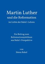 ISBN 9783732359622: Martin Luther und die Reformation im Lichte der Bahá'í-Lehren - Ein Beitrag zum Reformationsjubiläum aus Bahá'í-Perspektive