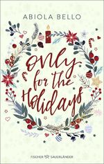 ISBN 9783733507817: Only for the Holidays – Cozy Romance für kalte Wintertage │ Romantischer All Age-Roman