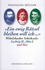 ISBN 9783733802240: Wittelsbacher Schicksale: Ludwig II., Otto I. und Sisi