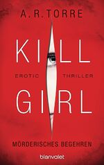 ISBN 9783734101489: Kill Girl - Mörderisches Begehren - Erotic Thriller