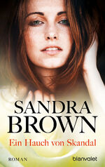 Sandra Brown: Ein Hauch von Skandal Sandra Brown: Ein Hauch von Skandal